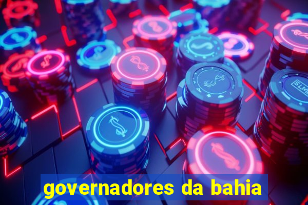 governadores da bahia